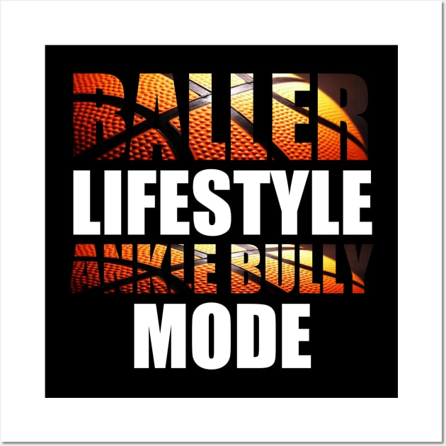 Baller Lifestyle Ankle Bully Mode - Basketball Graphic Typographic Design - Baller Fans Sports Lovers - Holiday Gift Ideas Wall Art by MaystarUniverse